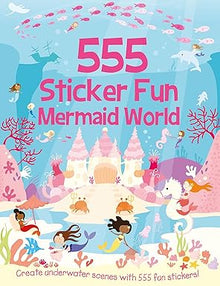 555 Sticker Fun Mermaid World Sticker Book